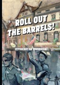 Kristýna Plíhalová a kol., Roll out the barrels - Vzpomínky na osvobození